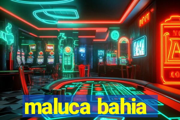 maluca bahia